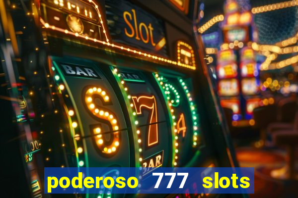 poderoso 777 slots paga mesmo